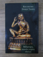 Anticariat: Rechung Dorje Tagpa - Milarepa, marele yoghin tiben