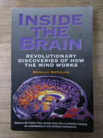 Anticariat: Ronald Kotulak - Inside the brain. Revolutionary discoveries of how the mind works