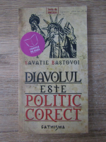 Savatie Bastovoi - Diavolul este politic corect