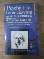 Anticariat: Shawn Christopher Shea - Psychiatric interviewing. The art of understanding