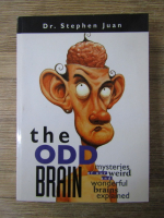 Anticariat: Stephen Juan - The ODD Brain. Mysteries of our weird and wonderful brains explained