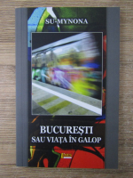 Su-Mynona - Bucuresti sau viata in galop