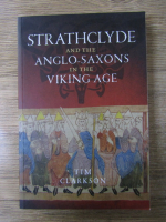 Anticariat: Tim Clarkson - Strathclyde and the anglo-saxons in the viking age