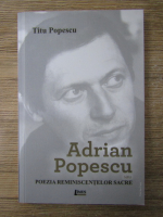 Titu Popescu - Adrian Popescu sau poezia reminiscentelor sacre