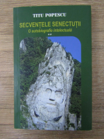 Titu Popescu - Secventele senectutii. O autobiografie intelectuala (volumul 2)