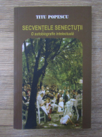 Anticariat: Titu Popescu - Secventele senectutii. O autobiografie intelectuala