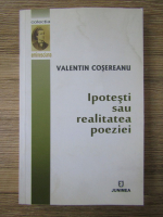 Valentin Cosereanu - Ipotestii sau realitatea poeziei