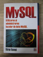 Vikram Vaswani - MySQL. Utilizarea si administrarea bazelor de date MySQL