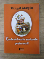 Anticariat: Virgil Ratiu - Cartea de bucate necolorate pentru copii
