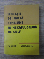 Anticariat: Wolfgang Mosch - Izolatii de inalta tensiune in hexafluorura de sulf