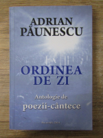 Adrian Paunescu - Ordinea de zi. Antologie de poezii-cantece