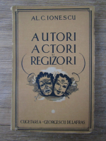 Anticariat: Al. C. Ionescu - Autori, actori si regisori (volumul 1, 1943)