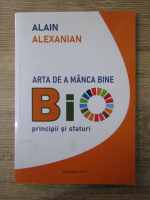 Anticariat: Alain Alexanian - Arta de a manca bine. BIO principii si sfaturi