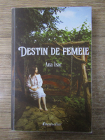 Anticariat: Ana Isac - Destin de femeie