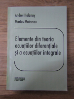 Andrei Halanay - Elemente din teoria ecuatiilor diferentiale si a ecuatiilor integrale