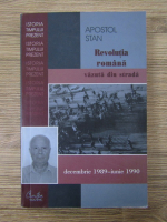 Anticariat: Apostol Stan - Revolutia romana vazuta din strada. Decembrie 1989-Iunie 1990