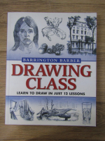 Anticariat: Barrington Barber - Drawing class. Learn to draw in just 12 lessons