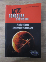 Anticariat: Benedicte Beauchesne - Actu' concours 2009/2010. Relations internationales