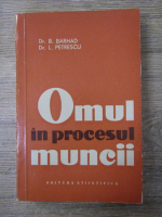 Anticariat: Bernard Barhad - Omul in procesul muncii