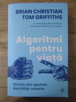 Anticariat: Brian Christian - Algoritmi pentru viata. Stiinta din spatele deciziilor umane