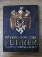 Anticariat: Christer Jorgensen - Spying for the fuhrer. Hitler's espionage machine