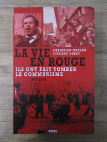 Christian Duplan - La vie en rouge. Ils ont fait tomber le communisme