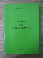 Constantin C. Grosu - Curs de fizica clasica