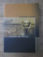 Constantin Lupeanu - O lume de sfincsi