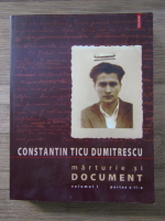 Anticariat: Constantin Ticu Dumitrescu - Marturie si document (volumul 1, partea a II-a)