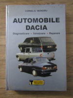 Anticariat: Corneliu Mondiru - Automobile Dacia. Diagnosticare. Intretinere. Reparare