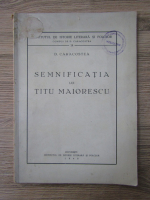 Anticariat: D. Caracostea - Semnificatia lui Titu Maiorescu