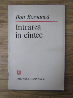 Anticariat: Dan Bosoanca - Intrarea in cantec