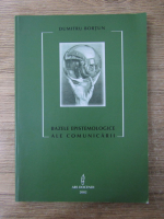 Anticariat: Dumitru Bortun - Bazele epistemologice ale comunicarii