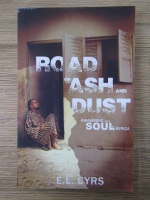 Anticariat: E. L. Cyrs - Road of Ash and Dust. Awakening of a soul in Africa