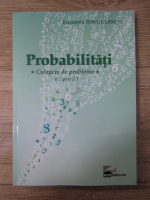 Elisabeta Iorgulescu - Probabilitati. Culegere de probleme