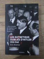 Eric Branca - Les entretiens oublies d'Hitler 1923-1940