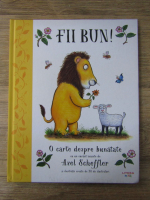 Fii bun! O carte despre bunatate