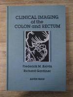 Anticariat: Frederick M. Kelvin, Richard Gardiner - Clinical imaging of the colon and rectum