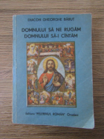 Gheorghe Babut - Domnului sa ne rugam, Domnului sa-i cintam