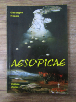 Gheorghe Neagu - Aesopicae. Povestirile lui Axie. Noile legende ale Olimpului. Aventurile unui kakanez in Pokerania