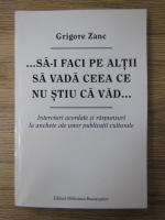 Anticariat: Grigore Zanc - Sa-i faci pe altii sa vada ceea ce nu stiu ca vad