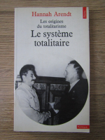 Hannah Arendt - Le systeme totalitaire