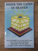 Anticariat: Inside the gates of heaven. This is the delightful story of Oden Hetrick's many visits to Heaven describing details of the holy city of god