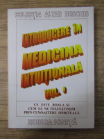 Anticariat: Introducere in medicina intuitionala. Ce este boala si cum sa ne insanatosim prin cunoastere spirituala (volumul 1)