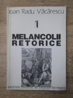 Anticariat: Ioan Radu Vacarescu - Melancolii retorice