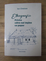 Ion Chelcea - Etnografie. Privire catre noi insine ca popor