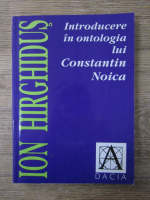 Anticariat: Ion Hirghidus - Introducere in ontologia lui Constantin Noica