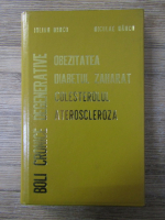 Anticariat: Iulian Mincu, Nicolae Hancu - Boli cronice degenerative. Obezitatea, diabetul zaharat, colesterolul, ateroscleroza