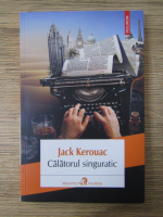 Jack Kerouac - Calatorul singuratic