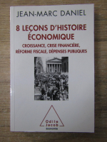 Anticariat: Jean Marc Daniel - 8 lecons d'histoire economique